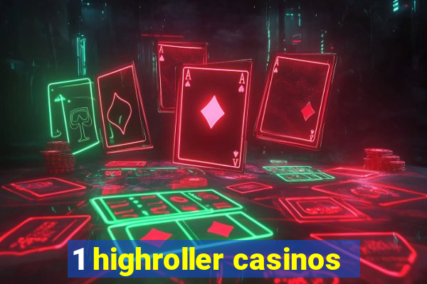 1 highroller casinos